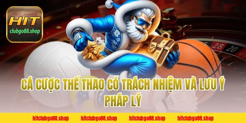 Cá cược thể thao có trách nhiệm và lưu ý pháp lý