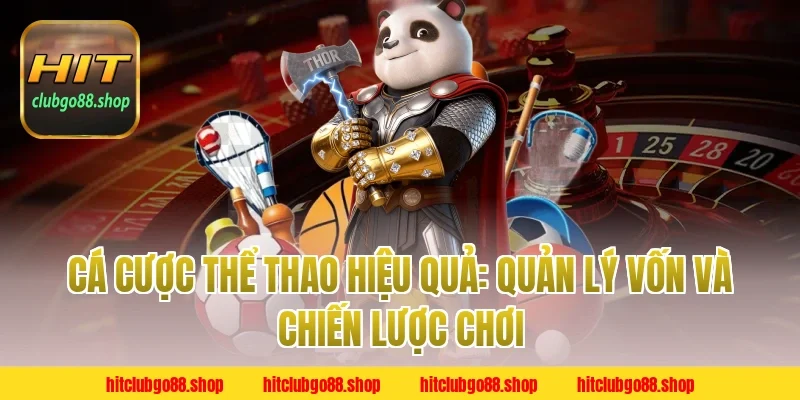 Cá cược thể thao hiệu quả: Quản lý vốn và chiến lược chơi