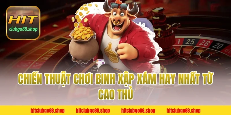Chiến Thuật Chơi Binh Xập Xám Hay Nhất Từ Cao Thủ