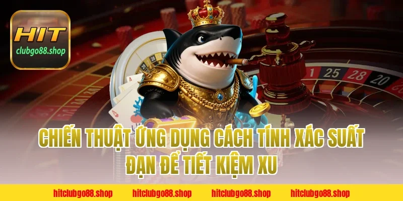 Chiến Thuật Ứng Dụng Cách Tính Xác Suất Đạn Để Tiết Kiệm Xu