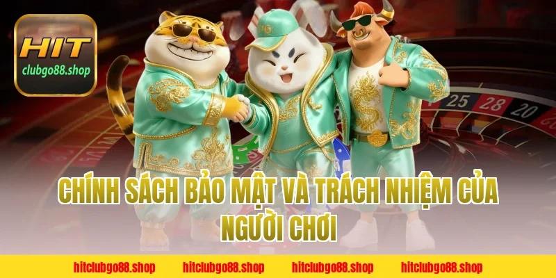 Chính Sách Bảo Mật và trách nhiệm của người chơi Hitclub