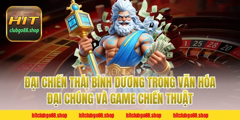Đại chiến thái bình dương trong văn hóa đại chúng và game chiến thuật