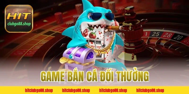 Game bắn cá đổi thưởng