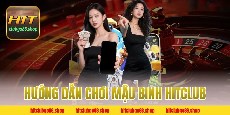 Hướng Dẫn Chơi Mậu Binh Hitclub