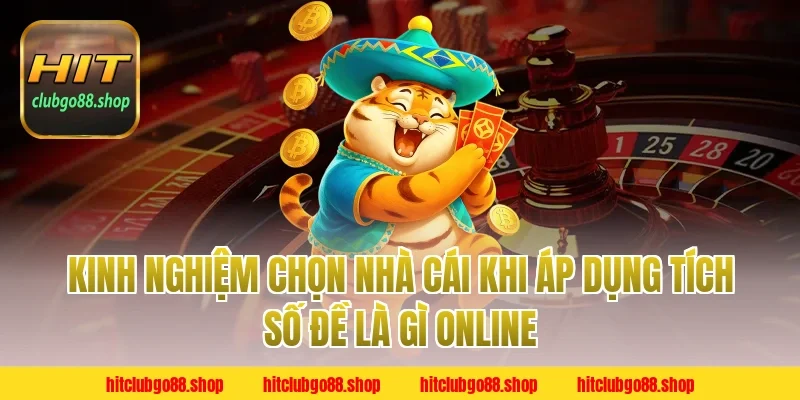 Kinh nghiệm chọn nhà cái khi áp dụng Tích Số Đề Là Gì online