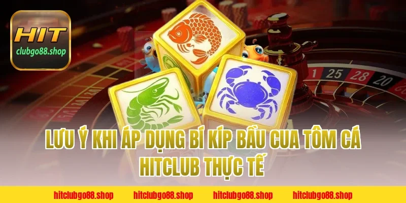 Lưu Ý Khi Áp Dụng Bí Kíp Bầu Cua Tôm Cá Hitclub Thực Tế