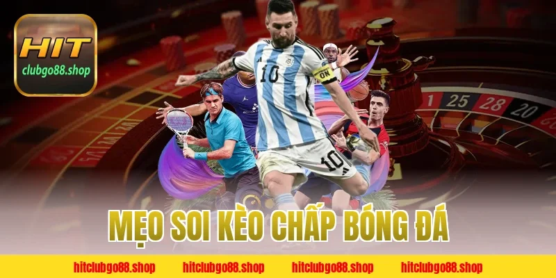 Mẹo soi kèo chấp bóng đá