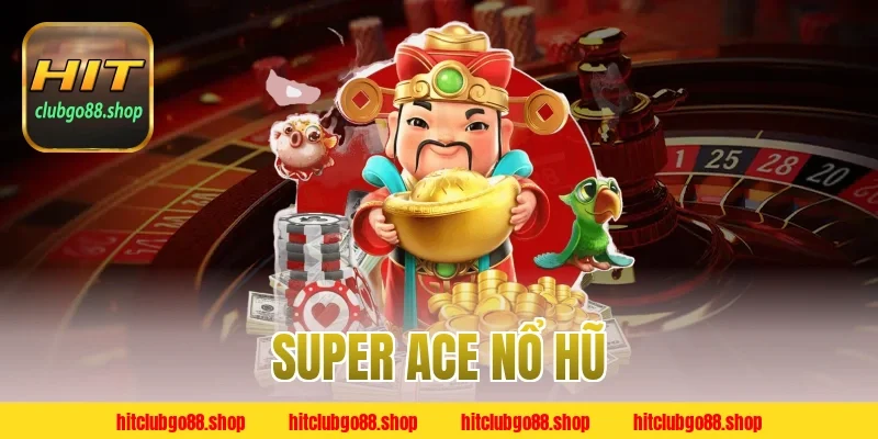 Super Ace Nổ Hũ